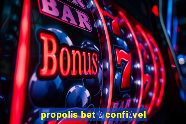 propolis bet 茅 confi谩vel